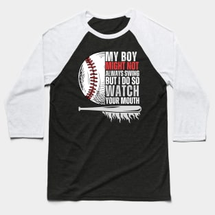 My Boy Might Not Always Swing But I Do So Watch Your Mouth Baseball T-Shirt